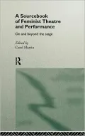 A Sourcebook on Feminist Theatre and Performance: On and Beyond the Stage