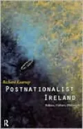 Postnationalist Ireland: Politics, Culture and Philosophy