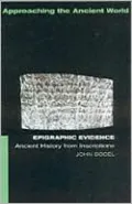 Epigraphic Evidence: Ancient History from Inscriptions