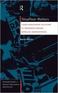 Shopfloor Matters: Labor-Management Relations in 20th Century American Manufacturing