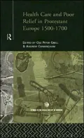 Health Care and Poor Relief in Protestant Europe, 1500-1700