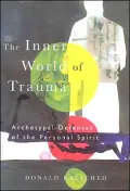 Inner World of Trauma: Archetypal Defenses of the Personal Spirit