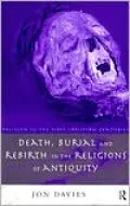 Death, Burial and Rebirth in the Religions of Antiquity