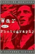 War and Photography: A Cultural History