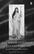 From Good Goddess to Vestal Virgins: Sex and Category in Roman Religion