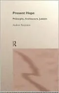 Present Hope: Philosophy, Architecture, Judaism