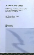 A Tale of Two Cities: Global Change, Local Feeling and Everyday Life in the North of England. a Study in Manchester and Sheffield