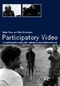 Participatory Video: A Practical Approach to Using Video Creatively in Group Development Work