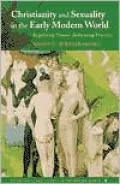 Christianity and Sexuality in Early Modern World: Regulating Desire Reforming Practice