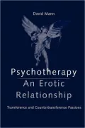 Psychotherapy: An Erotic Relationship: Transference and Countertransference Passions