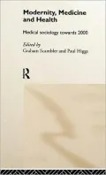 Modernity, Medicine and Health: Medical Sociology Towards 2000