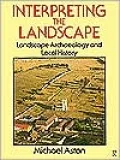 Interpreting the Landscape: Landscape Archaeology and Local History
