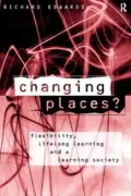 Changing Places: Flexibility, Lifelong Learning and a Learning Society