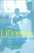 Uncertain Masculinities: Youth, Ethnicity and Class in Contemporary Britain