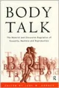 Body Talk: The Material and Discursive Regulation of Sexuality, Madness and Reproduction