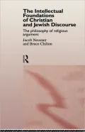 The Intellectual Foundations of Christian and Jewish Discourse: The Philosophy of Religious Argument