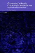 Constructing a Security Community in Southeast Asia : ASEAN and the Problem of Regional Order