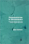 Fragmentation in Archaeology: People, Places and Broken Objects in the Prehistory of South Eastern Europe
