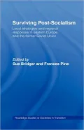 Surviving Post-Socialism: Local Strategies and Regional Responses in Eastern Europe and the Former Soviet Union