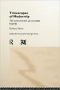 Timescapes of Modernity: The Environment and Invisible Hazards