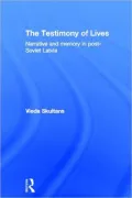 The Testimony of Lives : Narrative and Memory in Post-Soviet Latvia