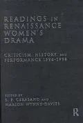 Readings in Renaissance Women's Drama: Criticism, History, and Performance, 1594-1998