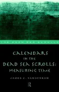 Calendars in the Dead Sea Scrolls : Measuring Time