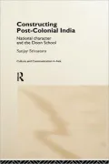 Constructing Post-Colonial India: National Character and the Doon School