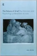The Nature of Grief: The Evolution and Psychology of Reactions to Loss