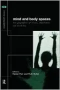 Mind and Body Spaces: Geographies of Illness Impairment and Disability