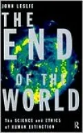 The End of the World: The Science and Ethics of Human Extinction