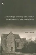 Archaeology, Economy And Society: England from the Fifth to the Fifteenth Century