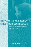 Reframing the Early Childhood Curriculum : Educational Imperatives for the Future