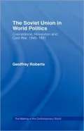 The Soviet Union in World Politics: Coexistence, Revolution and Cold War, 1945-1991