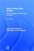 When Father Kills Mother: Guiding Children Through Trauma and Grief