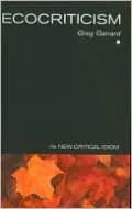 Ecocriticism (The New Cricital Idiom Series)