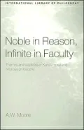 Noble in Reason, Infinite in Faculty Themes And Variations in Kants Moral And Religious Phil...