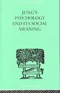 Jung's Psychology and Its Social Meaning An Introductory Statement of C G Jung's Psychologic...