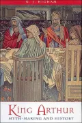 King Arthur: Myth-Making and History