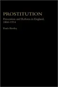 Prostitution: Prevention and Reform in England, 1860-1914