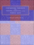 Performing Virginity and Testing Chastity in the Middle Ages