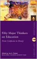 Fifty Major Thinkers on Education: From Confucius to Dewey