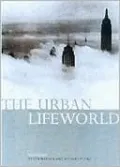 The Urban Lifeworld: Formation Perception Representation