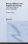 Roman Officers and English Gentlemen: The Imperial Origins of Roman Archaeology