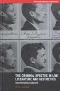 The Criminal Spectre in Law, Literature and Aesthetics: Incriminating Subjects