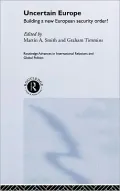 An Uncertain Europe : Building a New European Security Order?