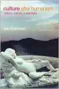 Culture after Humanism: History, Culture, Subjectivity