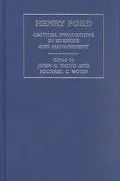 Henry Ford Critical Evaluations in Business and Management