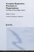 Complex Responsive Processes in Organizations : Learning and Knowledge Creation
