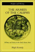 The Armies of the Caliphs: Military and Society in the Early Islamic State